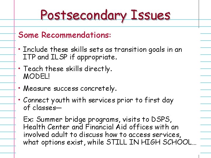 Postsecondary Issues Some Recommendations: • Include these skills sets as transition goals in an