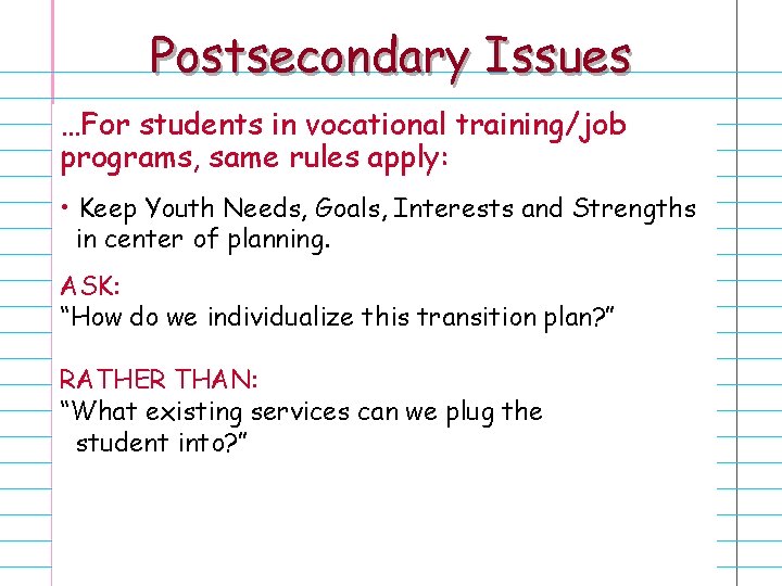 Postsecondary Issues …For students in vocational training/job programs, same rules apply: • Keep Youth