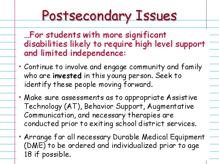 Postsecondary Issues …For students with more significant disabilities likely to require high level support