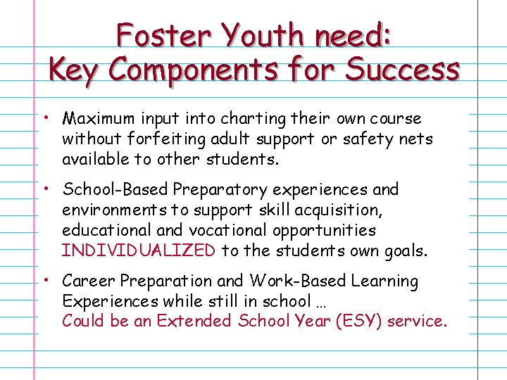 Foster Youth need: Key Components for Success • Maximum input into charting their own