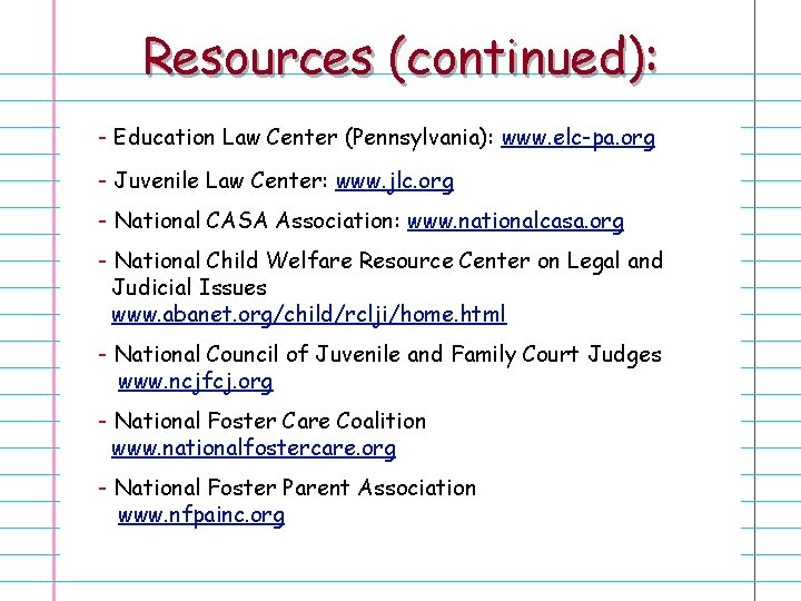 Resources (continued): - Education Law Center (Pennsylvania): www. elc-pa. org - Juvenile Law Center: