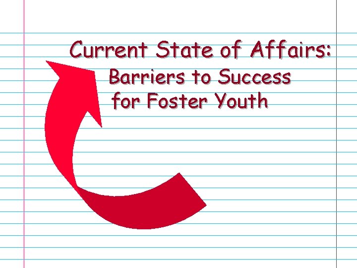 Current State of Affairs: Barriers to Success for Foster Youth 