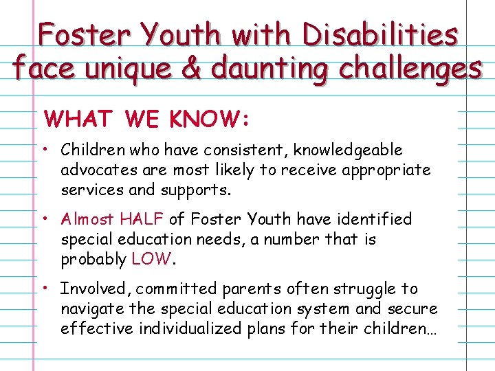 Foster Youth with Disabilities face unique & daunting challenges WHAT WE KNOW: • Children
