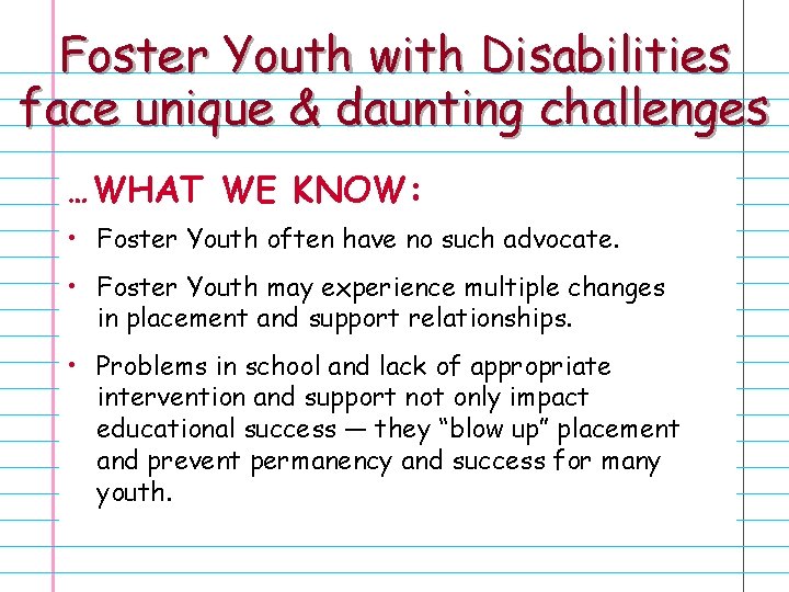 Foster Youth with Disabilities face unique & daunting challenges …WHAT WE KNOW: • Foster