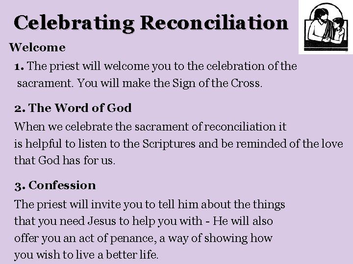 Celebrating Reconciliation Welcome 1. The priest will welcome you to the celebration of the