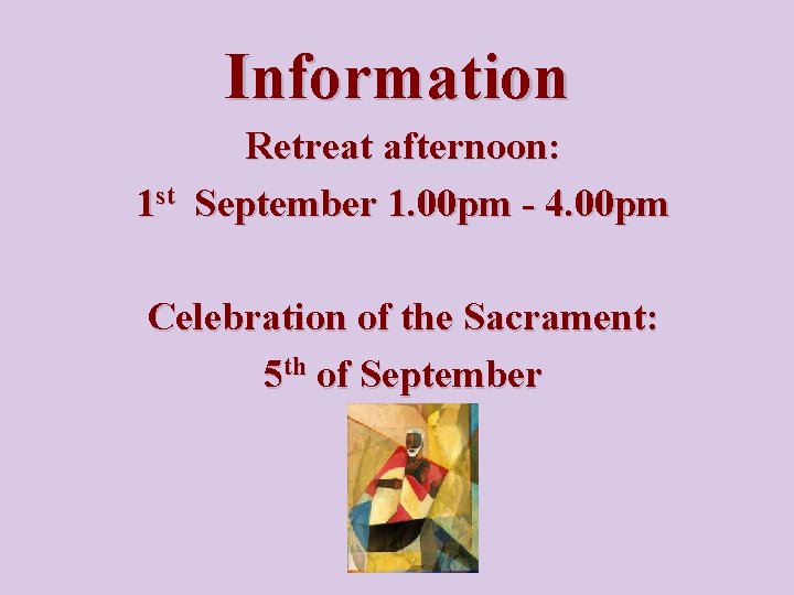 Information Retreat afternoon: 1 st September 1. 00 pm - 4. 00 pm Celebration