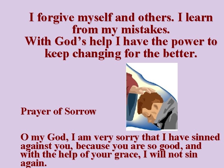 I forgive myself and others. I learn from my mistakes. With God’s help I