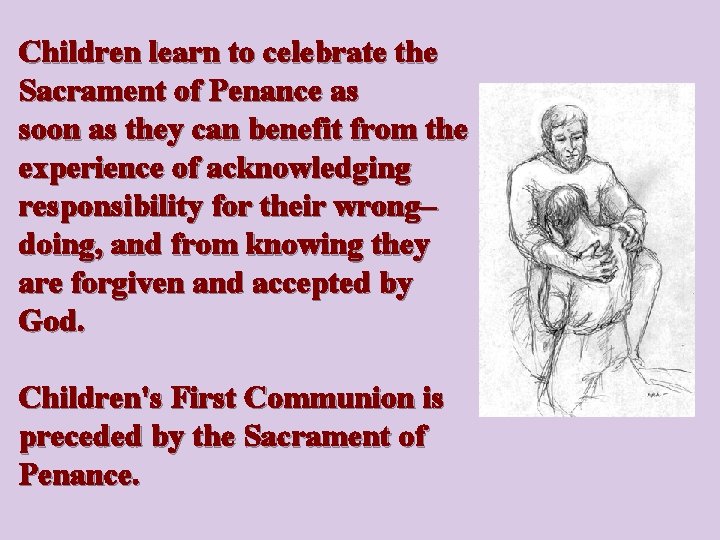 Children learn to celebrate the Sacrament of Penance as soon as they can benefit