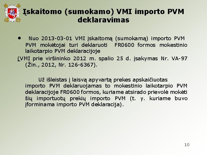 Įskaitomo (sumokamo) VMI importo PVM deklaravimas • Nuo 2013 -03 -01 VMI įskaitomą (sumokamą)