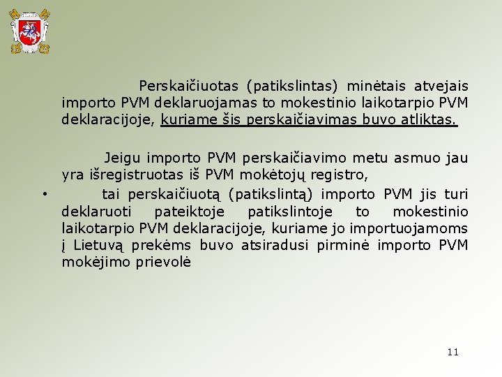 Perskaičiuotas (patikslintas) minėtais atvejais importo PVM deklaruojamas to mokestinio laikotarpio PVM deklaracijoje, kuriame šis