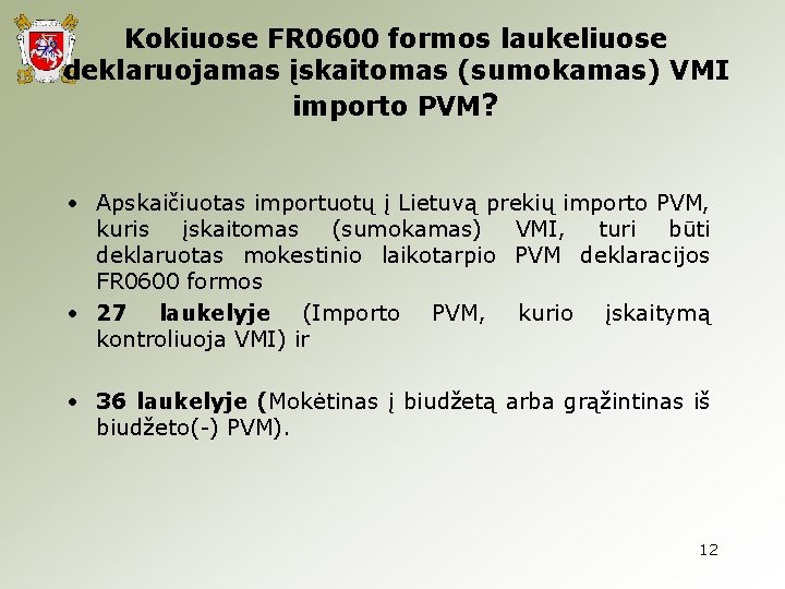Kokiuose FR 0600 formos laukeliuose deklaruojamas įskaitomas (sumokamas) VMI importo PVM? • Apskaičiuotas importuotų