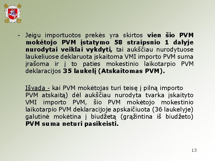 - Jeigu importuotos prekės yra skirtos vien šio PVM mokėtojo PVM įstatymo 58 straipsnio