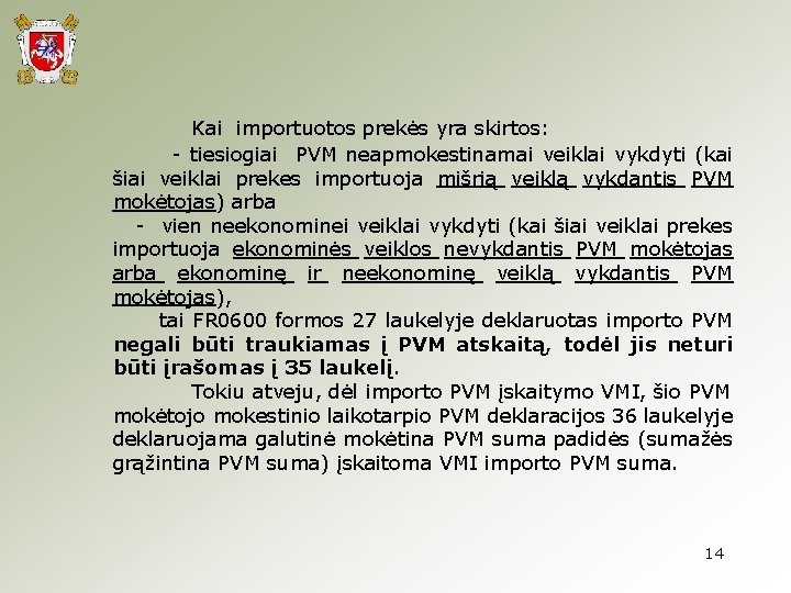  Kai importuotos prekės yra skirtos: - tiesiogiai PVM neapmokestinamai veiklai vykdyti (kai šiai