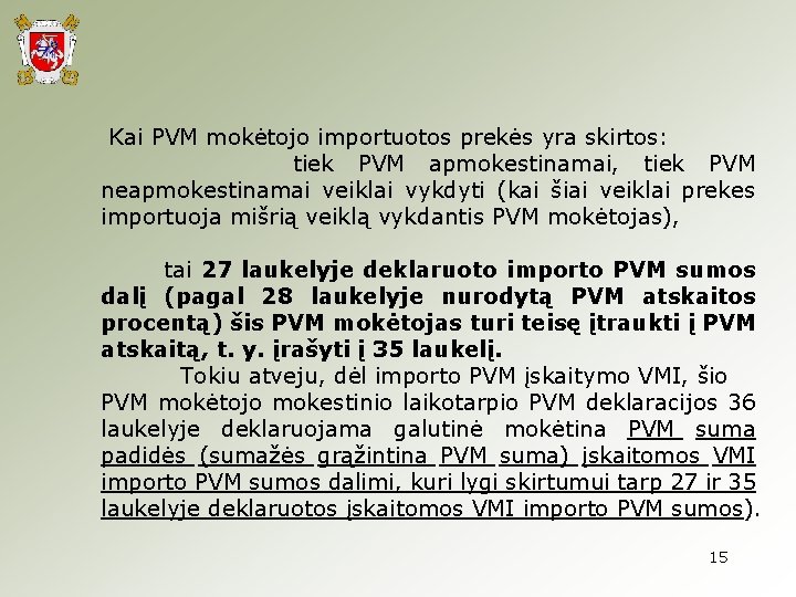  Kai PVM mokėtojo importuotos prekės yra skirtos: tiek PVM apmokestinamai, tiek PVM neapmokestinamai