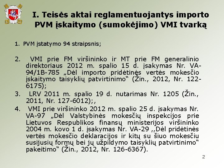 I. Teisės aktai reglamentuojantys importo PVM įskaitymo (sumokėjimo) VMI tvarką 1. PVM įstatymo 94