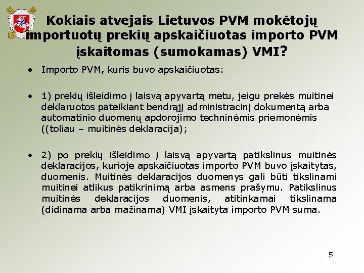 Kokiais atvejais Lietuvos PVM mokėtojų importuotų prekių apskaičiuotas importo PVM įskaitomas (sumokamas) VMI? •