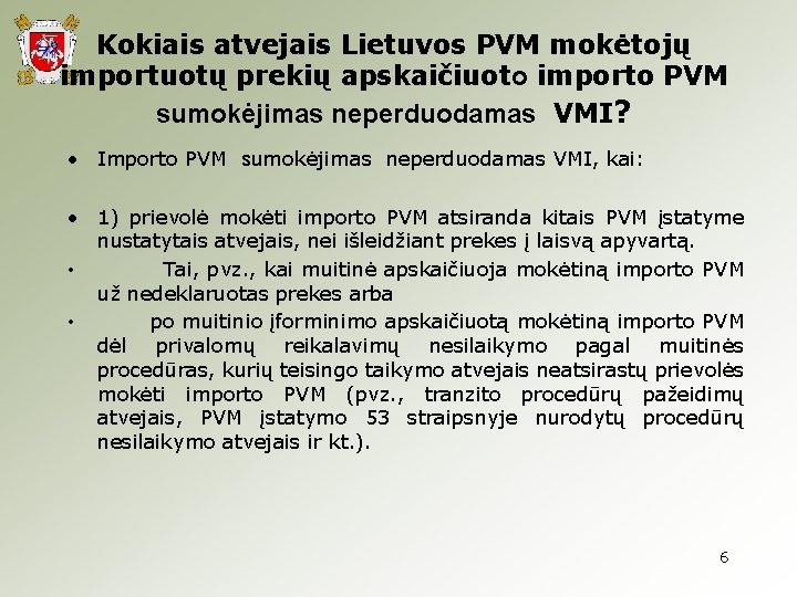 Kokiais atvejais Lietuvos PVM mokėtojų importuotų prekių apskaičiuoto importo PVM sumokėjimas neperduodamas VMI? •