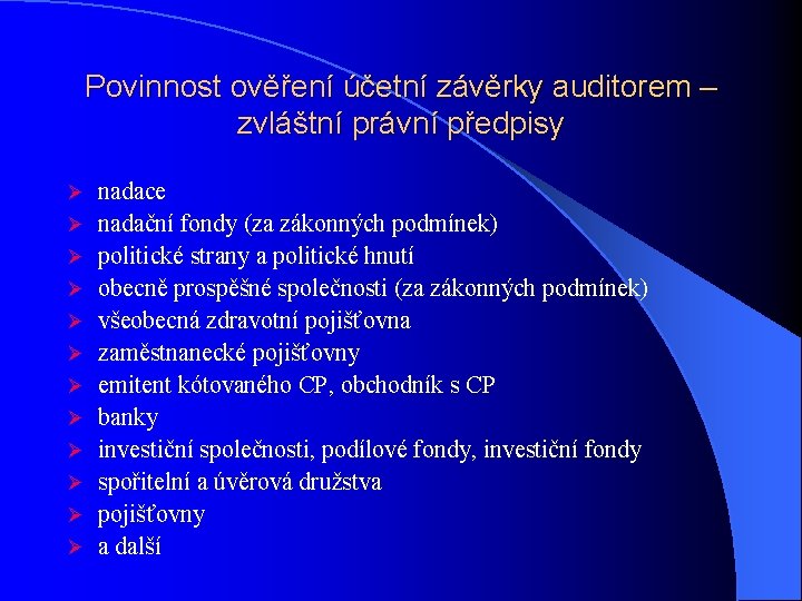 Povinnost ověření účetní závěrky auditorem – zvláštní právní předpisy Ø Ø Ø nadace nadační