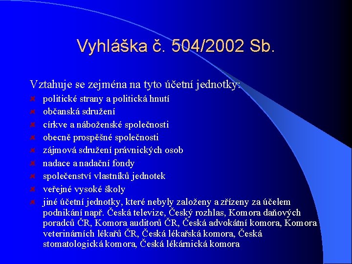 Vyhláška č. 504/2002 Sb. Vztahuje se zejména na tyto účetní jednotky: politické strany a