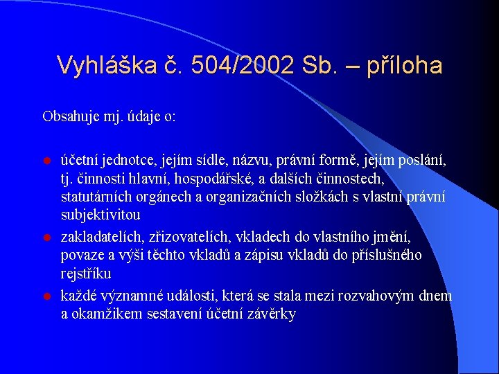 Vyhláška č. 504/2002 Sb. – příloha Obsahuje mj. údaje o: účetní jednotce, jejím sídle,