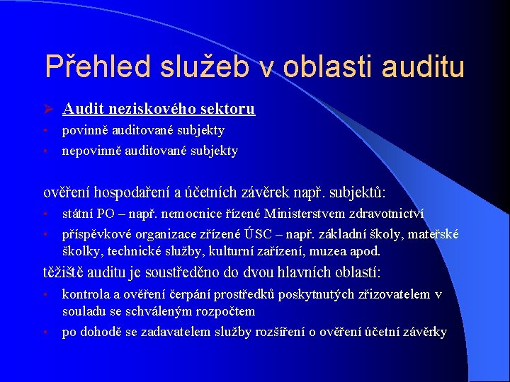 Přehled služeb v oblasti auditu Ø Audit neziskového sektoru • povinně auditované subjekty nepovinně