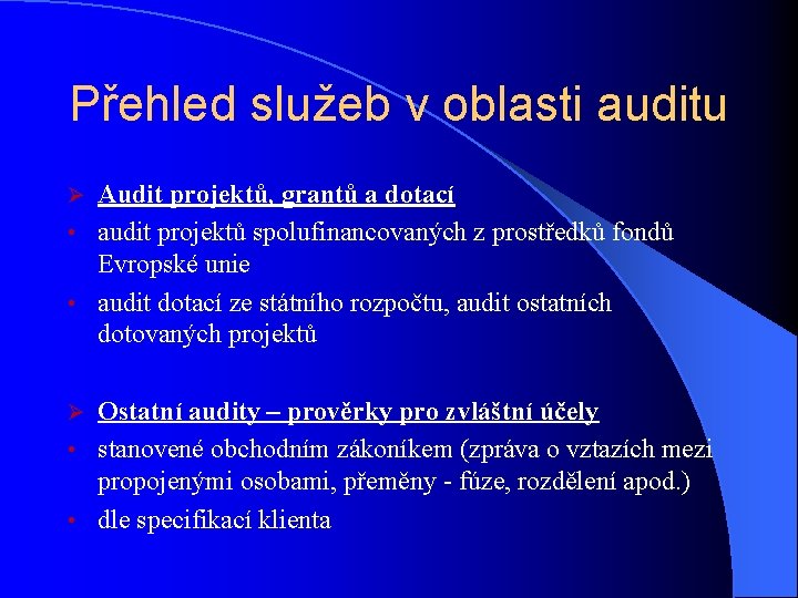 Přehled služeb v oblasti auditu Audit projektů, grantů a dotací • audit projektů spolufinancovaných