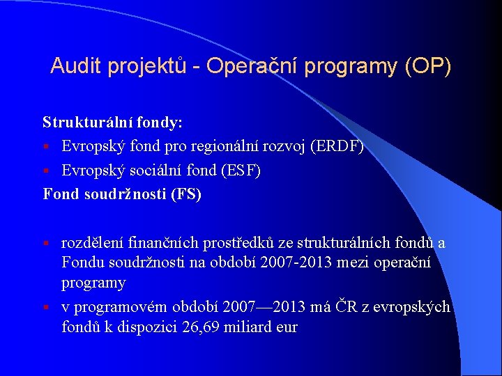 Audit projektů - Operační programy (OP) Strukturální fondy: § Evropský fond pro regionální rozvoj