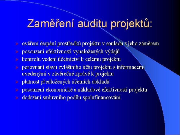 Zaměření auditu projektů: Ø Ø Ø Ø ověření čerpání prostředků projektu v souladu s