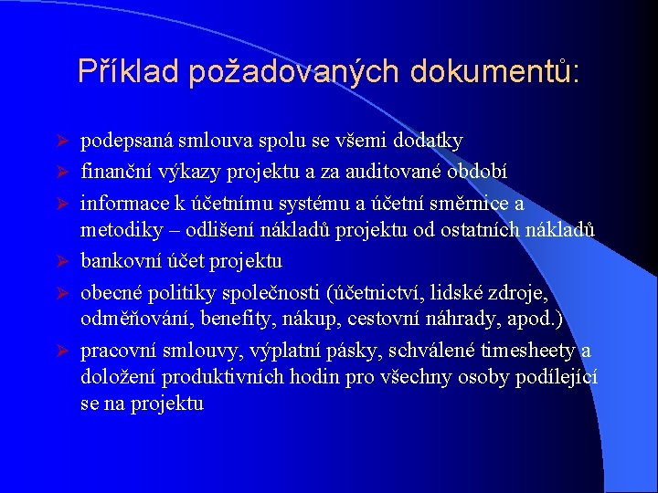 Příklad požadovaných dokumentů: Ø Ø Ø podepsaná smlouva spolu se všemi dodatky finanční výkazy