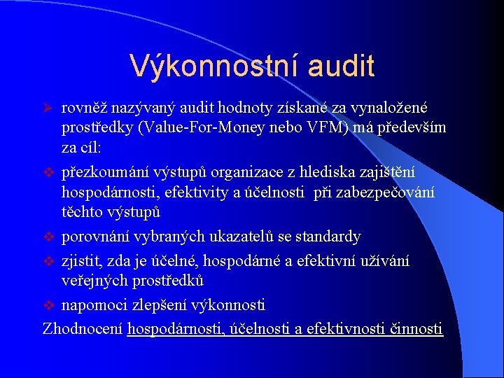 Výkonnostní audit rovněž nazývaný audit hodnoty získané za vynaložené prostředky (Value-For-Money nebo VFM) má