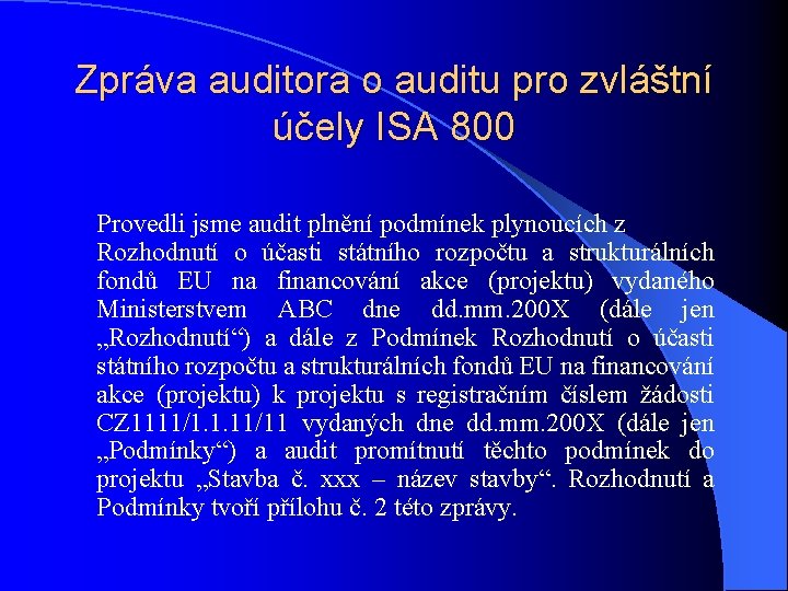 Zpráva auditora o auditu pro zvláštní účely ISA 800 Provedli jsme audit plnění podmínek