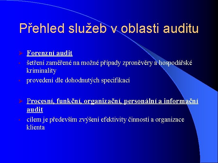 Přehled služeb v oblasti auditu Ø Forenzní audit šetření zaměřené na možné případy zproněvěry