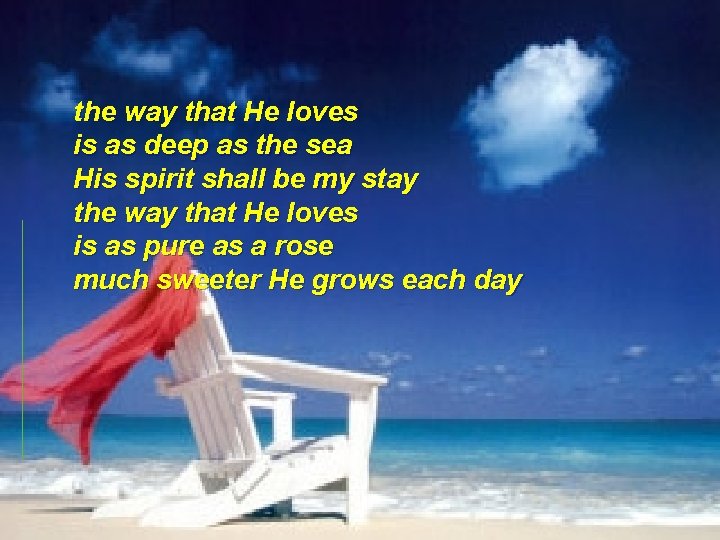 the way that He loves is as deep as the sea His spirit shall