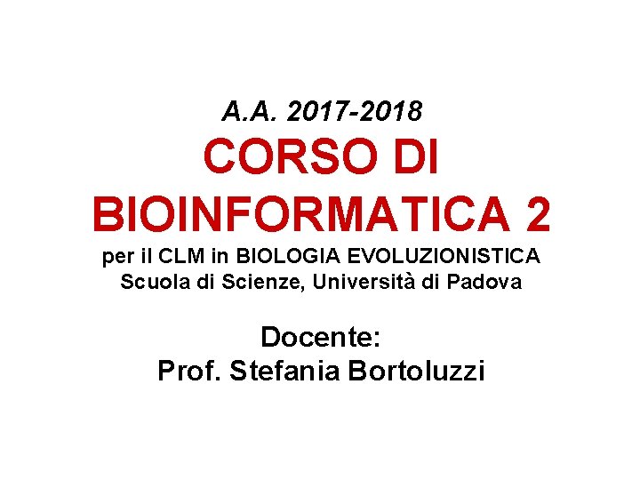 A. A. 2017 -2018 CORSO DI BIOINFORMATICA 2 per il CLM in BIOLOGIA EVOLUZIONISTICA