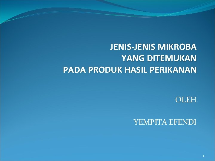 JENIS-JENIS MIKROBA YANG DITEMUKAN PADA PRODUK HASIL PERIKANAN OLEH YEMPITA EFENDI 1 