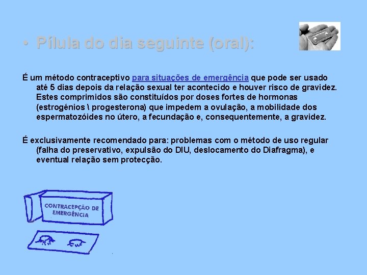  • Pílula do dia seguinte (oral): É um método contraceptivo para situações de