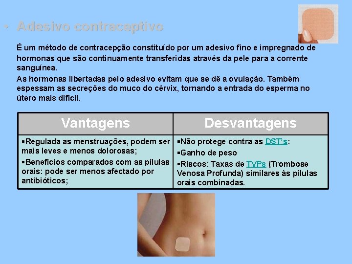  • Adesivo contraceptivo É um método de contracepção constituído por um adesivo fino