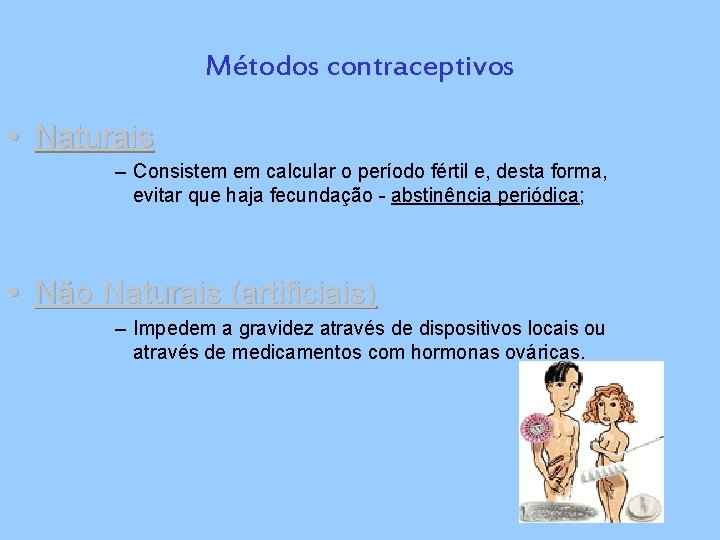 Métodos contraceptivos • Naturais – Consistem em calcular o período fértil e, desta forma,