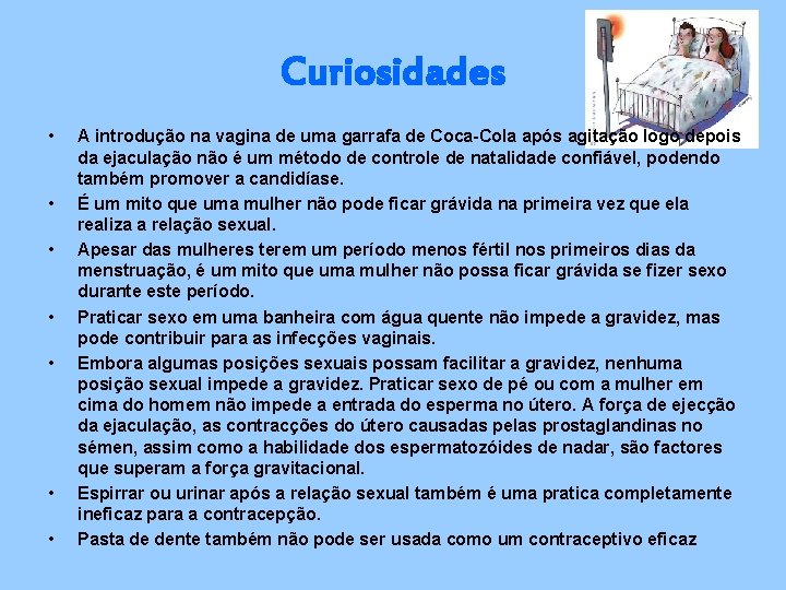 Curiosidades • • A introdução na vagina de uma garrafa de Coca-Cola após agitação