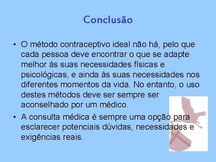 Conclusão • O método contraceptivo ideal não há, pelo que cada pessoa deve encontrar