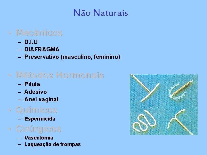 Não Naturais • Mecânicos – D. I. U – DIAFRAGMA – Preservativo (masculino, feminino)