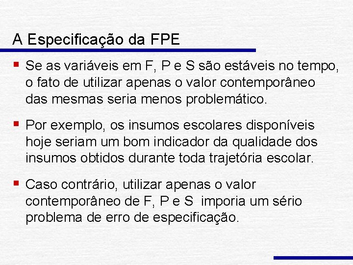 A Especificação da FPE § Se as variáveis em F, P e S são