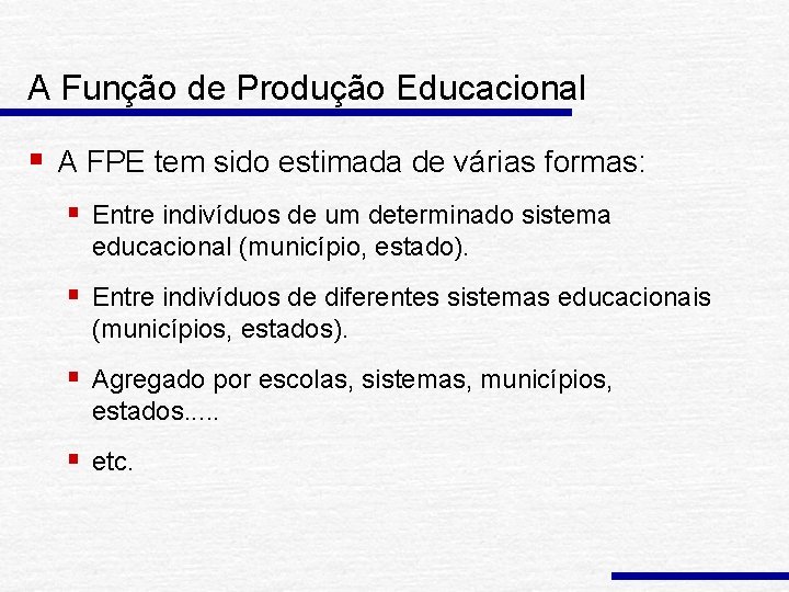 A Função de Produção Educacional § A FPE tem sido estimada de várias formas: