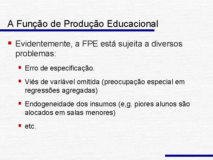 A Função de Produção Educacional § Evidentemente, a FPE está sujeita a diversos problemas: