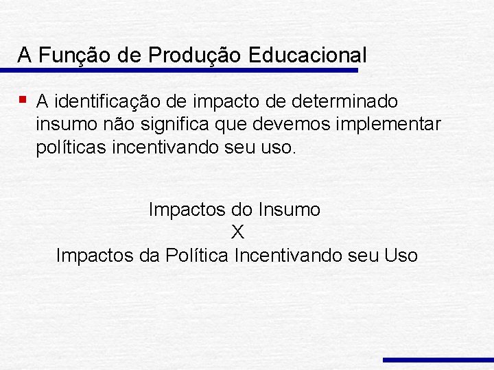 A Função de Produção Educacional § A identificação de impacto de determinado insumo não