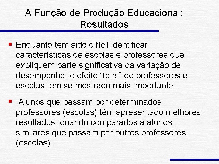 A Função de Produção Educacional: Resultados § Enquanto tem sido difícil identificar características de