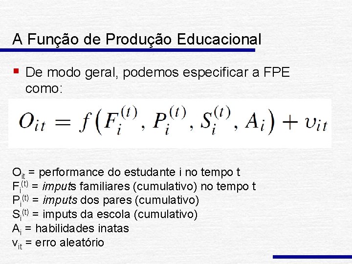 A Função de Produção Educacional § De modo geral, podemos especificar a FPE como: