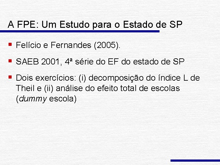 A FPE: Um Estudo para o Estado de SP § Felício e Fernandes (2005).