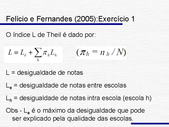 Felício e Fernandes (2005): Exercício 1 O índice L de Theil é dado por: