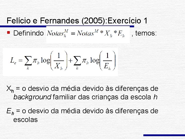 Felício e Fernandes (2005): Exercício 1 § Definindo , temos: Xh = o desvio